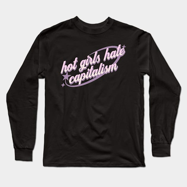 Y2K Hot Girls Against Capitalism Long Sleeve T-Shirt by MEWRCH